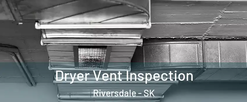  Dryer Vent Inspection Riversdale - SK
