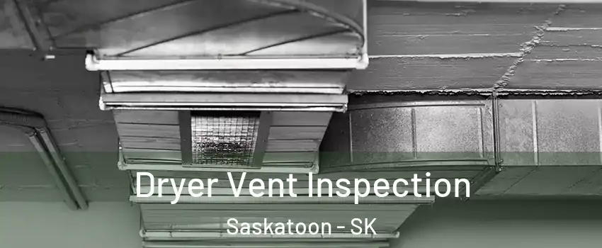  Dryer Vent Inspection Saskatoon - SK