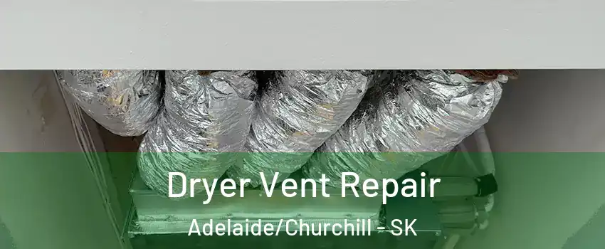  Dryer Vent Repair Adelaide/Churchill - SK