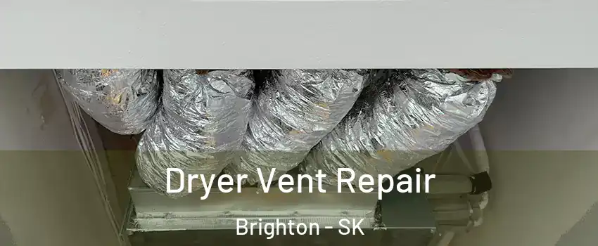  Dryer Vent Repair Brighton - SK