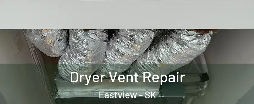  Dryer Vent Repair Eastview - SK
