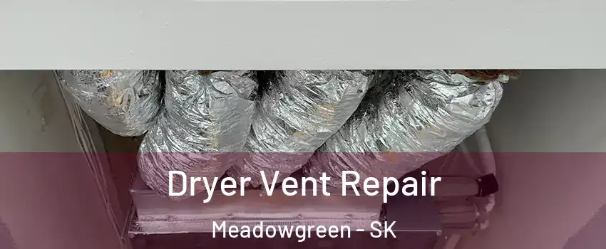  Dryer Vent Repair Meadowgreen - SK