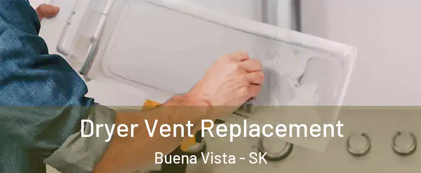  Dryer Vent Replacement Buena Vista - SK