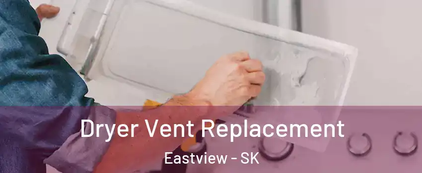  Dryer Vent Replacement Eastview - SK