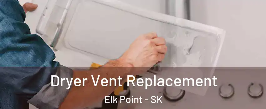  Dryer Vent Replacement Elk Point - SK