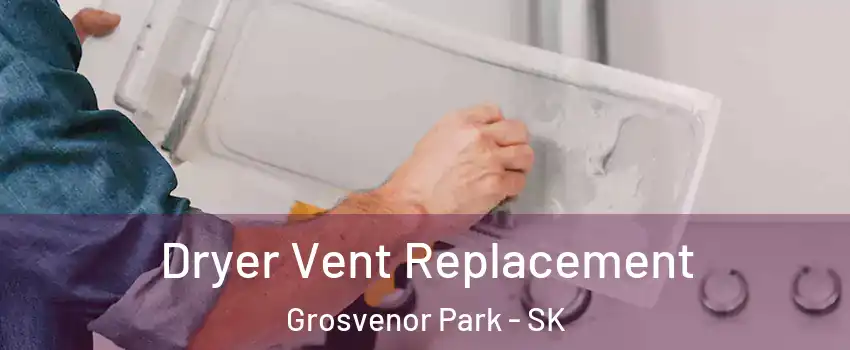  Dryer Vent Replacement Grosvenor Park - SK