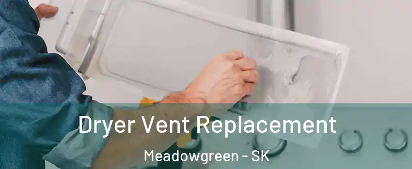  Dryer Vent Replacement Meadowgreen - SK
