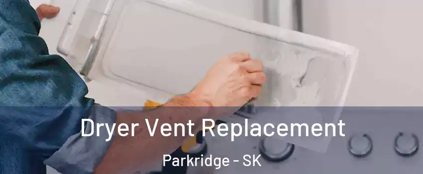  Dryer Vent Replacement Parkridge - SK
