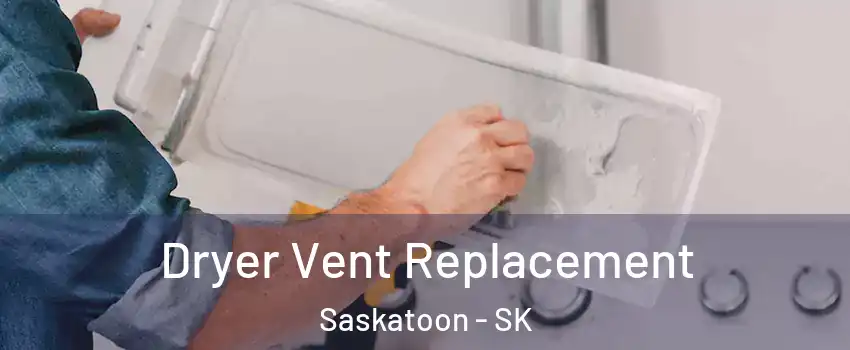  Dryer Vent Replacement Saskatoon - SK