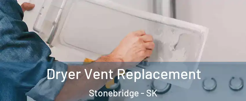  Dryer Vent Replacement Stonebridge - SK