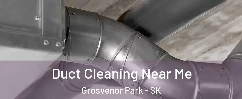  Duct Cleaning Near Me Grosvenor Park - SK
