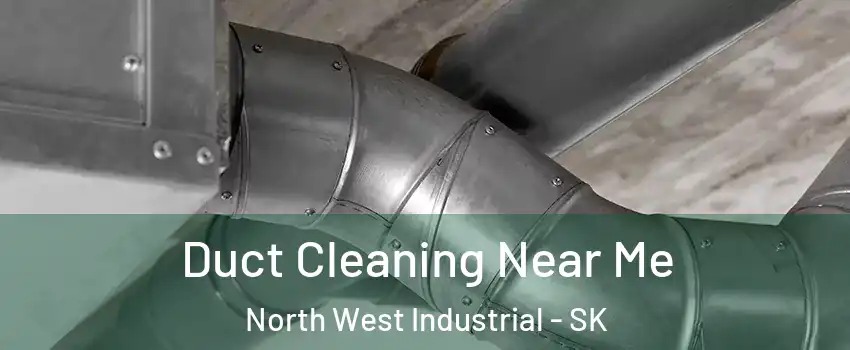  Duct Cleaning Near Me North West Industrial - SK