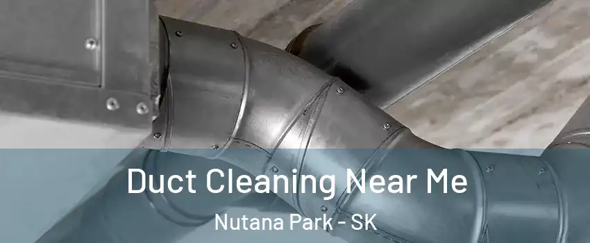  Duct Cleaning Near Me Nutana Park - SK