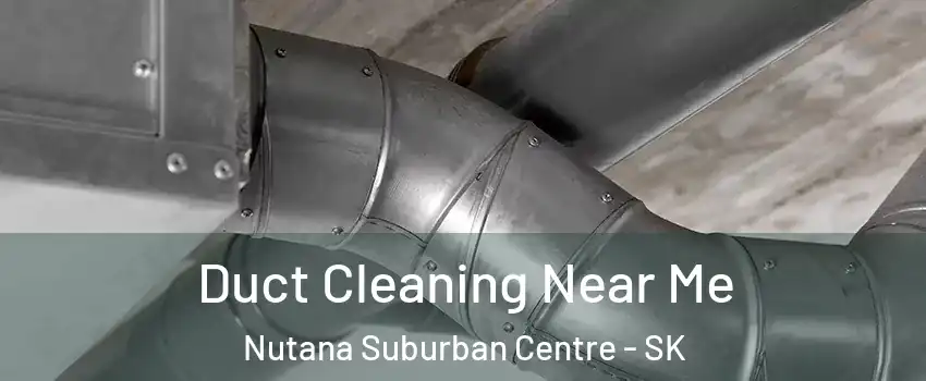  Duct Cleaning Near Me Nutana Suburban Centre - SK