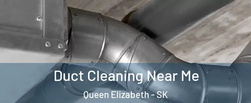  Duct Cleaning Near Me Queen Elizabeth - SK