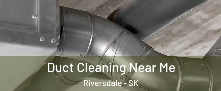  Duct Cleaning Near Me Riversdale - SK