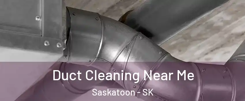  Duct Cleaning Near Me Saskatoon - SK