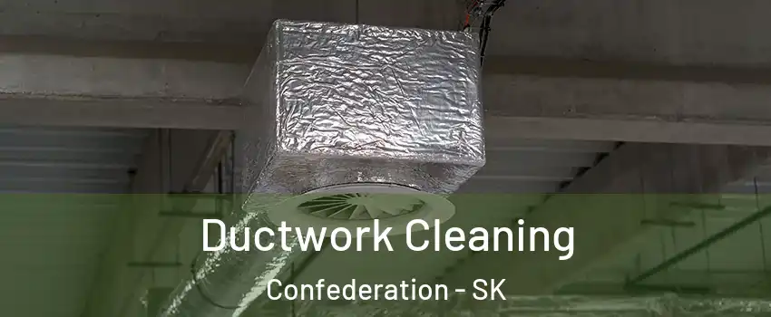  Ductwork Cleaning Confederation - SK
