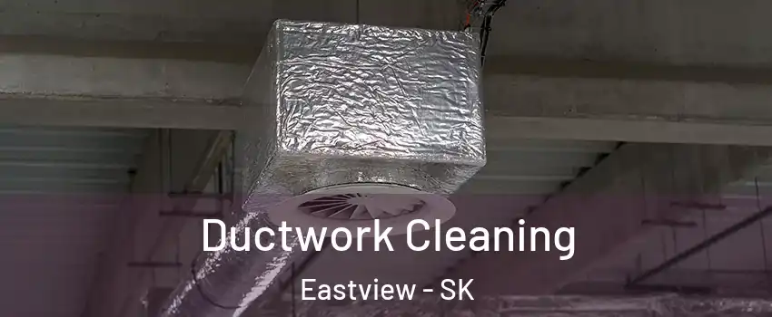  Ductwork Cleaning Eastview - SK
