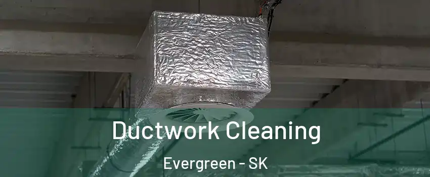  Ductwork Cleaning Evergreen - SK