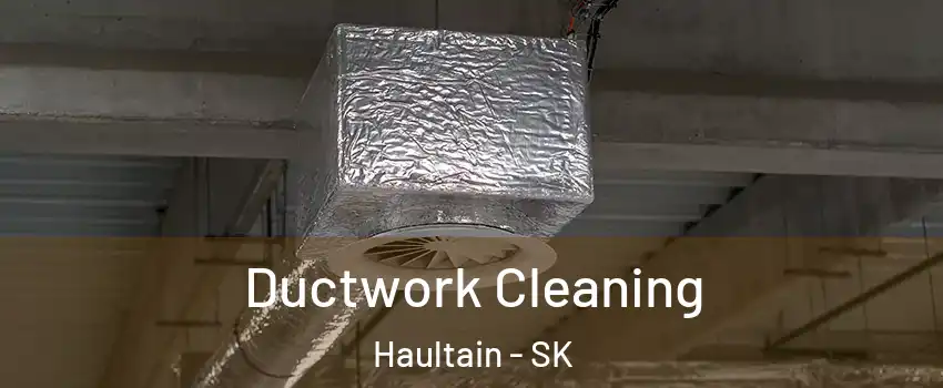  Ductwork Cleaning Haultain - SK