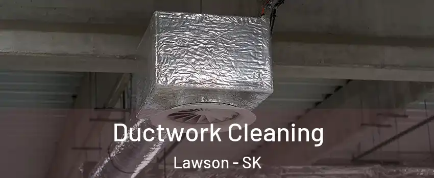  Ductwork Cleaning Lawson - SK