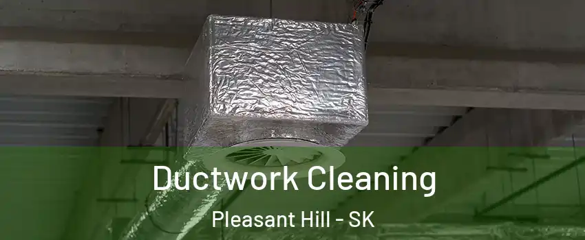  Ductwork Cleaning Pleasant Hill - SK