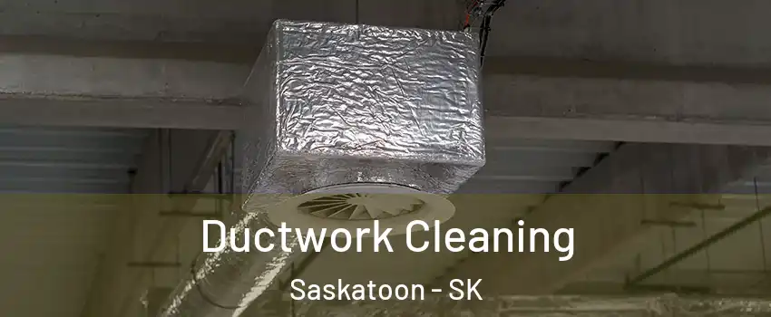  Ductwork Cleaning Saskatoon - SK