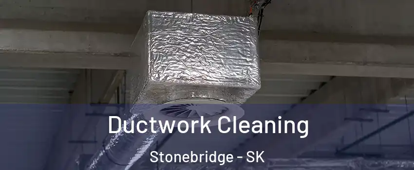  Ductwork Cleaning Stonebridge - SK