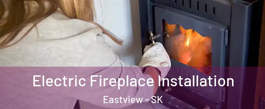  Electric Fireplace Installation Eastview - SK