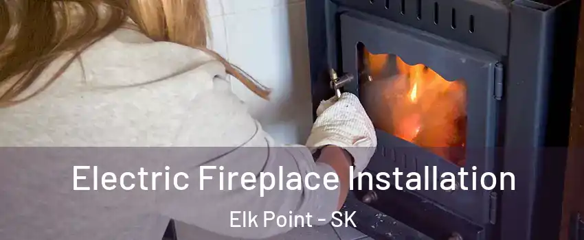  Electric Fireplace Installation Elk Point - SK