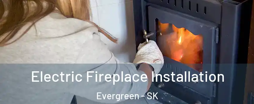  Electric Fireplace Installation Evergreen - SK