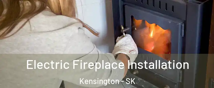  Electric Fireplace Installation Kensington - SK