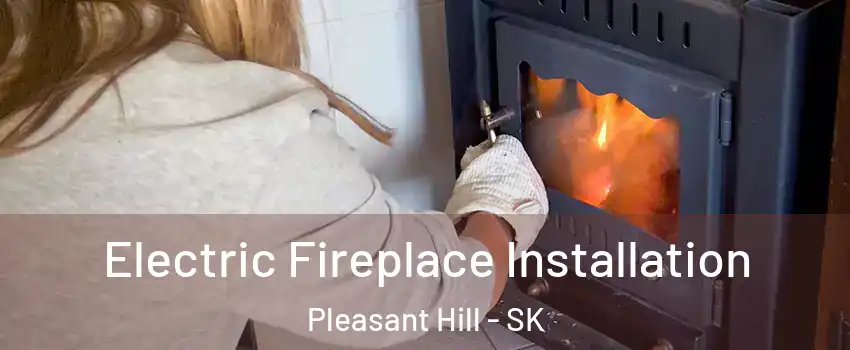  Electric Fireplace Installation Pleasant Hill - SK