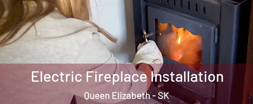  Electric Fireplace Installation Queen Elizabeth - SK