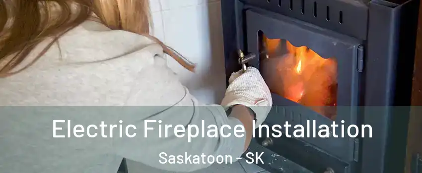  Electric Fireplace Installation Saskatoon - SK