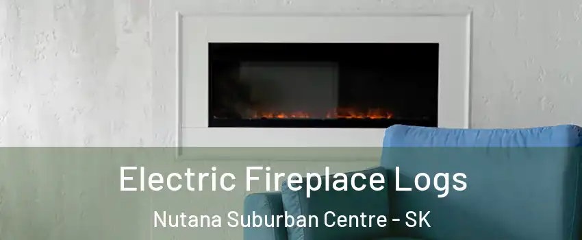 Electric Fireplace Logs Nutana Suburban Centre - SK