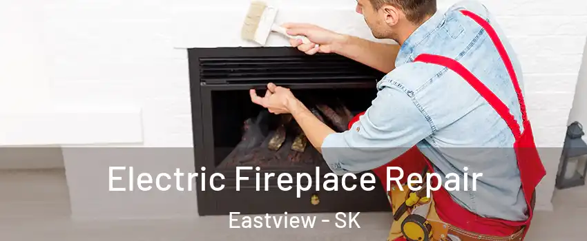  Electric Fireplace Repair Eastview - SK