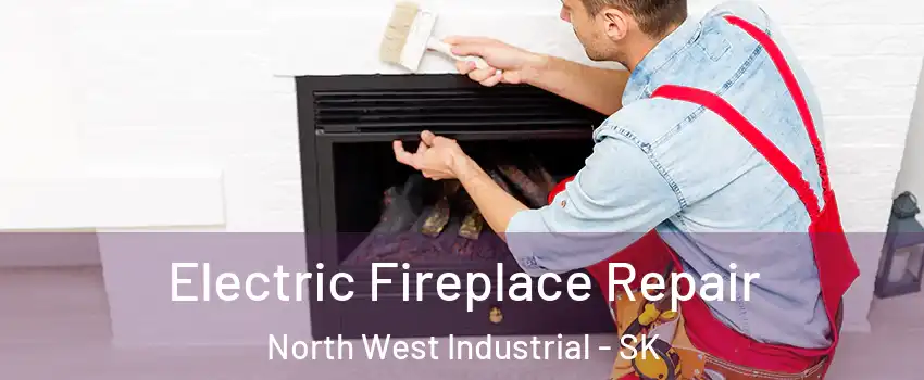  Electric Fireplace Repair North West Industrial - SK