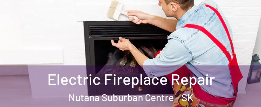  Electric Fireplace Repair Nutana Suburban Centre - SK