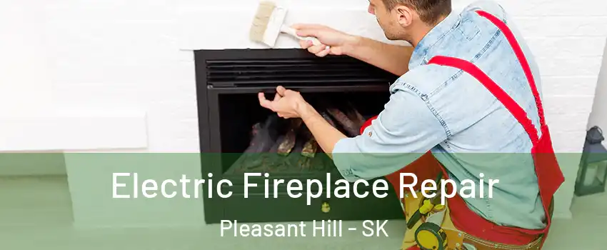  Electric Fireplace Repair Pleasant Hill - SK
