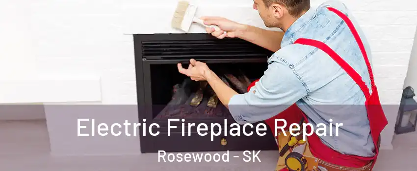  Electric Fireplace Repair Rosewood - SK