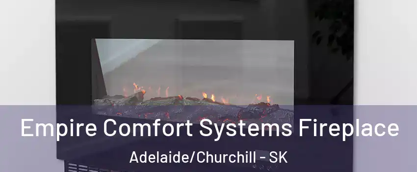 Empire Comfort Systems Fireplace Adelaide/Churchill - SK