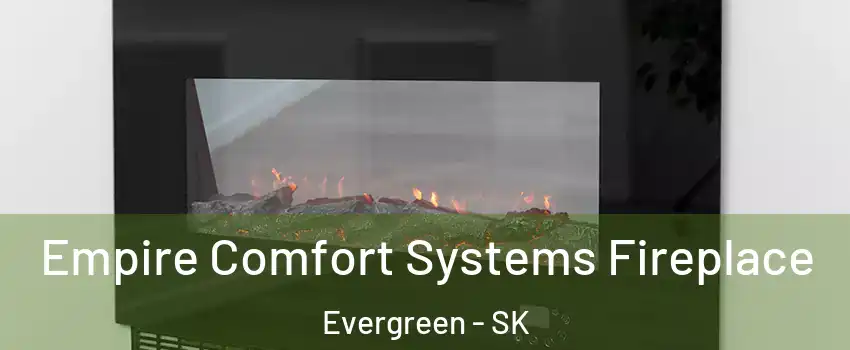 Empire Comfort Systems Fireplace Evergreen - SK