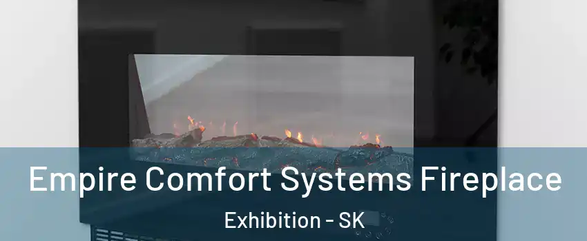 Empire Comfort Systems Fireplace Exhibition - SK