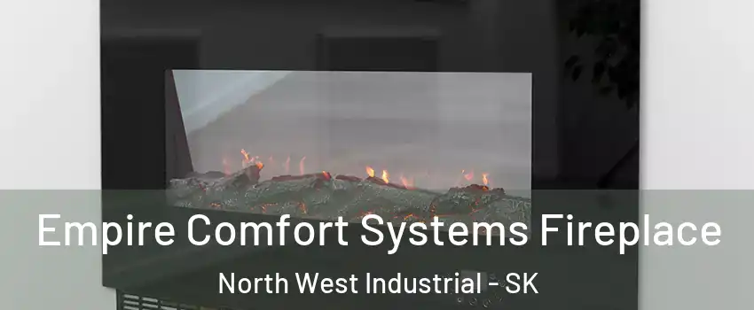 Empire Comfort Systems Fireplace North West Industrial - SK