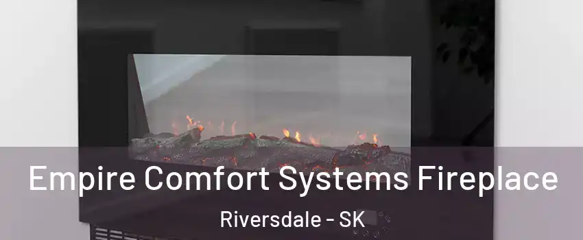 Empire Comfort Systems Fireplace Riversdale - SK