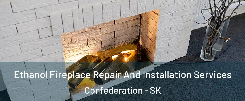  Ethanol Fireplace Repair And Installation Services Confederation - SK