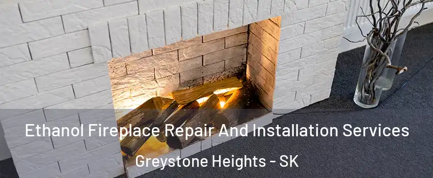  Ethanol Fireplace Repair And Installation Services Greystone Heights - SK