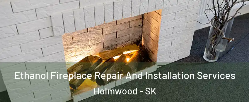  Ethanol Fireplace Repair And Installation Services Holmwood - SK